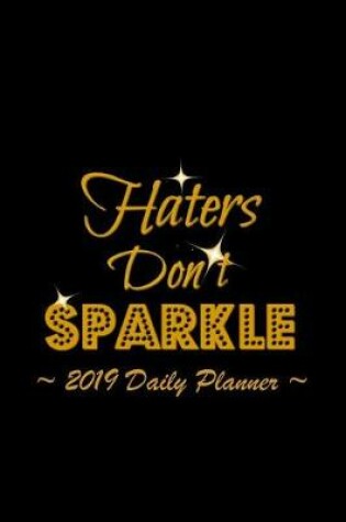 Cover of 2019 Daily Planner - Haters Don't Sparkle
