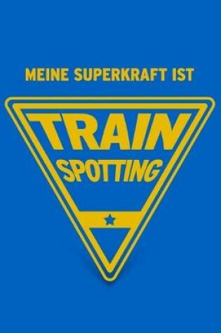 Cover of Meine Superkraft ist Trainspotting