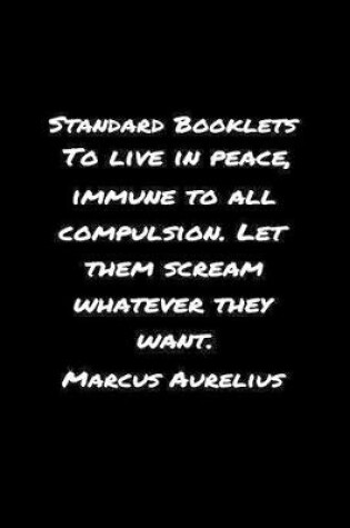 Cover of Standard Booklets To Live in Peace Immune to All Compulsion Let Them Scream Whatever They Want Marcus Aurelius