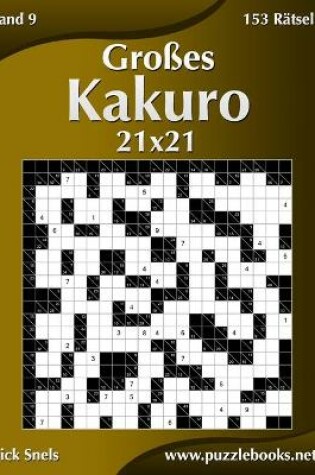 Cover of Großes Kakuro 21x21 - Band 9 - 153 Rätsel
