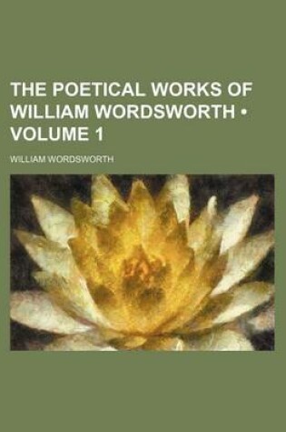Cover of The Poetical Works of William Wordsworth (Volume 1)