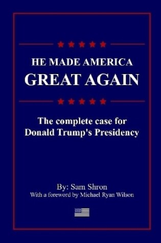 Cover of He Made America Great Again: The Complete Case For Donald Trump's Presidency