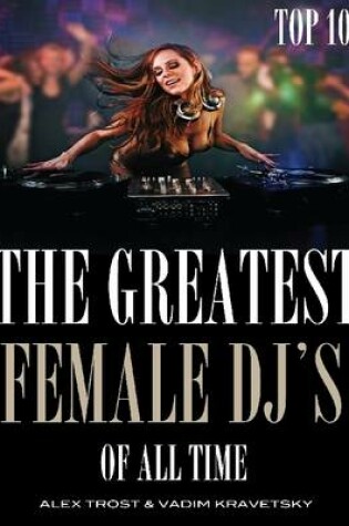 Cover of The Greatest Female DJ's of All Time Top 100