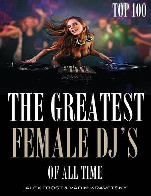 Book cover for The Greatest Female DJ's of All Time Top 100