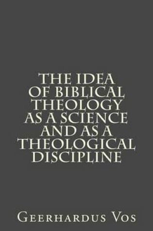 Cover of The Idea of Biblical Theology as a Science and as a Theological Discipline