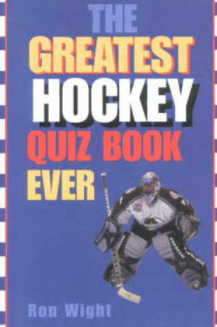 Cover of The Greatest Hockey Quiz Book Ever