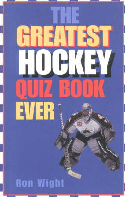Book cover for The Greatest Hockey Quiz Book Ever