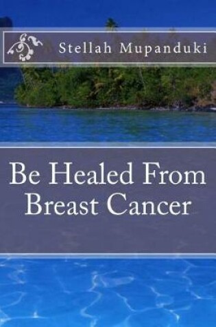 Cover of Be Healed from Breast Cancer