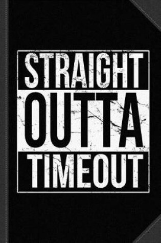 Cover of Straight Outta Timeout Journal Notebook