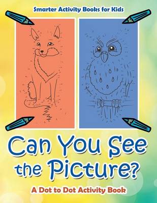 Book cover for Can You See the Picture? a Dot to Dot Activity Book