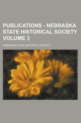 Cover of Publications - Nebraska State Historical Society (Volume 3)