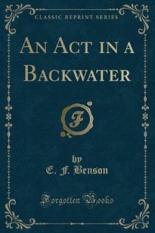Cover of An ACT in a Backwater (Classic Reprint)