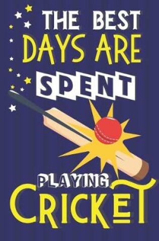Cover of The Best Days Are Spent Playing Cricket