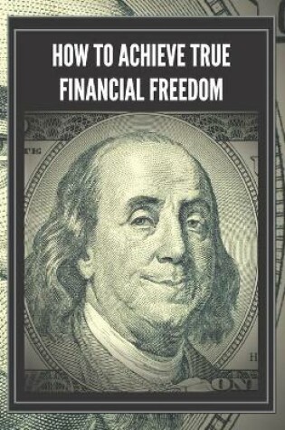 Cover of How to Achieve True Financial Freedom