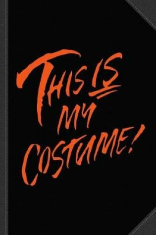 Cover of This Is My Halloween Costume Journal Notebook