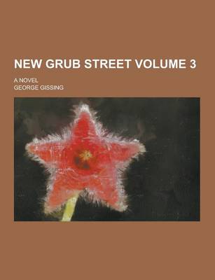 Book cover for New Grub Street; A Novel Volume 3