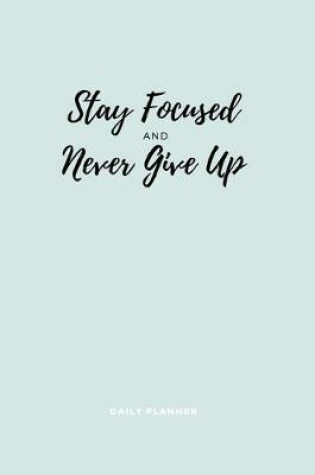 Cover of Stay Focused and Never Give Up