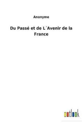 Cover of Du Passé et de L´Avenir de la France