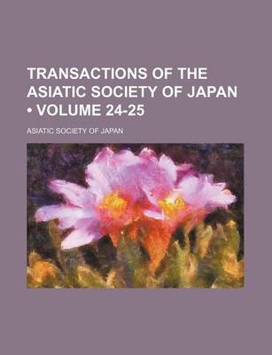 Book cover for Transactions of the Asiatic Society of Japan (Volume 24-25)