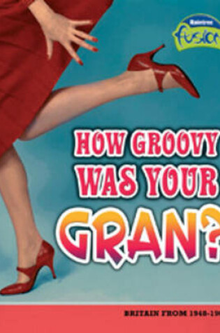 Cover of How Groovy Was Your Gran?