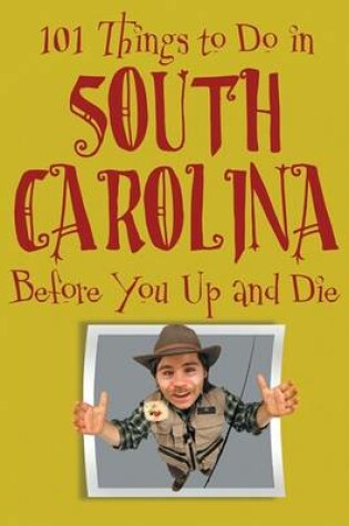 Cover of 101 Things to Do in South Carolina Before You Up and Die