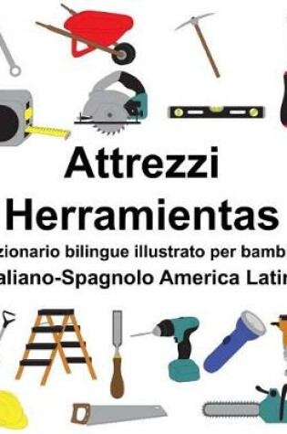 Cover of Italiano-Spagnolo America Latina Attrezzi/Herramientas Dizionario bilingue illustrato per bambini