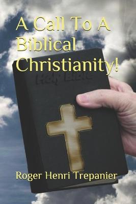 Cover of A Call To A Biblical Christianity!