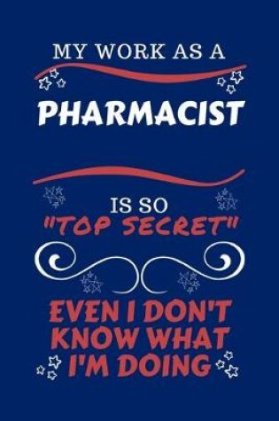 Cover of My Work As A Pharmacist Is So Top Secret Even I Don't Know What I'm Doing