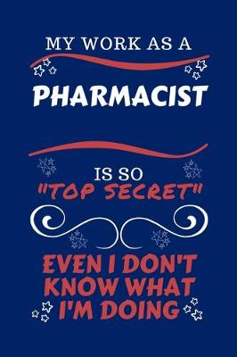 Book cover for My Work As A Pharmacist Is So Top Secret Even I Don't Know What I'm Doing