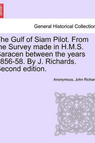 Cover of The Gulf of Siam Pilot. from the Survey Made in H.M.S. Saracen Between the Years 1856-58. by J. Richards. Second Edition.