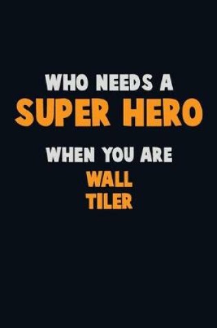 Cover of Who Need A SUPER HERO, When You Are Wall tiler