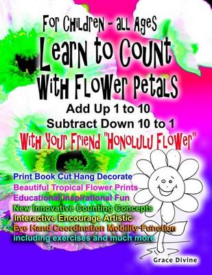 Book cover for For Children - All Ages Learn to Count with Flower Petals Add up 1 to 10 Subtract Down 10 to 1 With Your Friend Honolulu Flower