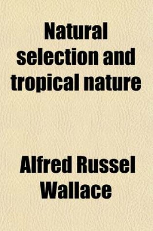 Cover of Natural Selection and Tropical Nature; Essays on Descriptive and Theoretical Biology