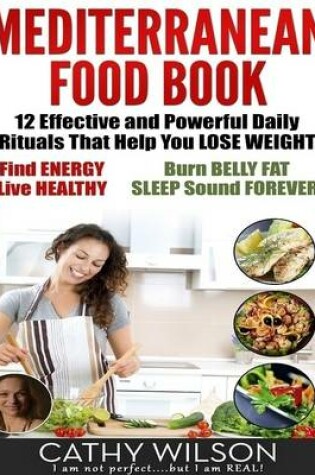 Cover of Mediterranean Food Book: 12 Effective and Powerful Daily Rituals That Help You Lose Weight, Find Energy, Live Healthy, Burn Belly Fat & Sleep Sound Forever