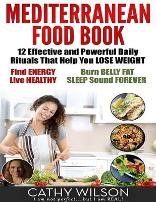 Book cover for Mediterranean Food Book: 12 Effective and Powerful Daily Rituals That Help You Lose Weight, Find Energy, Live Healthy, Burn Belly Fat & Sleep Sound Forever