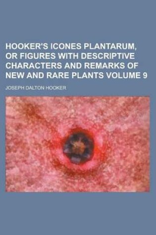 Cover of Hooker's Icones Plantarum, or Figures with Descriptive Characters and Remarks of New and Rare Plants Volume 9