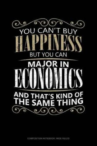 Cover of You Can't Buy Happiness But You Can Major in Economics and That's Kind of the Same Thing