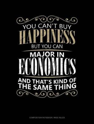 Book cover for You Can't Buy Happiness But You Can Major in Economics and That's Kind of the Same Thing