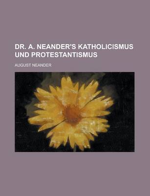 Book cover for Dr. A. Neander's Katholicismus Und Protestantismus