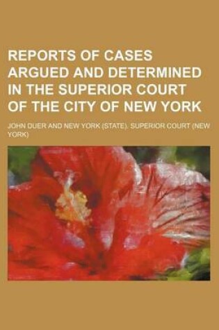 Cover of Reports of Cases Argued and Determined in the Superior Court of the City of New York (Volume 11)