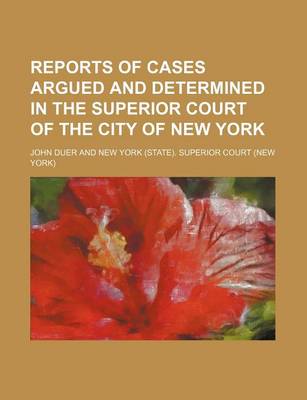Book cover for Reports of Cases Argued and Determined in the Superior Court of the City of New York (Volume 11)