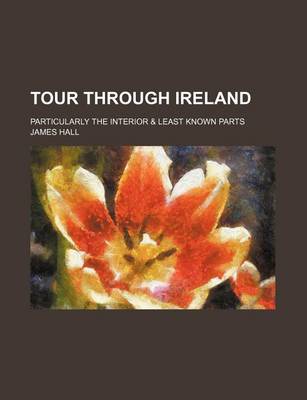 Book cover for Tour Through Ireland (Volume 1); Particularly the Interior & Least Known Parts