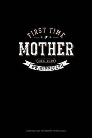 Cover of First Time Mother Est. 2019 #Wishmeluck