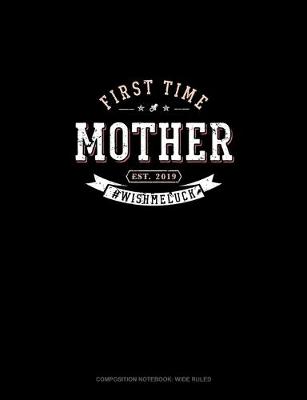 Book cover for First Time Mother Est. 2019 #Wishmeluck