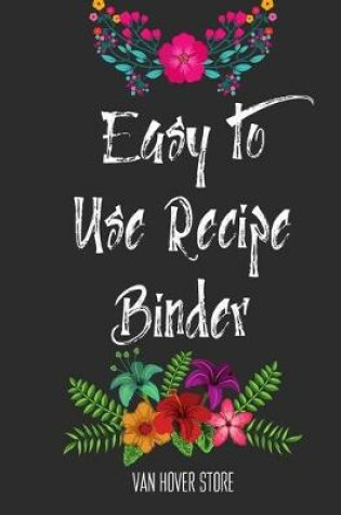 Cover of Easy to Use Recipe Binder