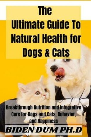 Cover of The Ultimate Guide To Natural Health for Dogs & Cats