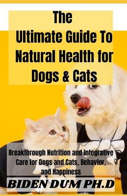 Book cover for The Ultimate Guide To Natural Health for Dogs & Cats