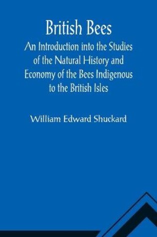 Cover of British Bees; An Introduction into the Studies of the Natural History and Economy of the Bees Indigenous to the British Isles