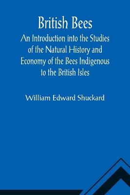 Book cover for British Bees; An Introduction into the Studies of the Natural History and Economy of the Bees Indigenous to the British Isles