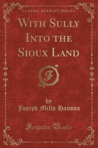 Cover of With Sully Into the Sioux Land (Classic Reprint)